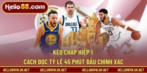 Kèo Chấp Hiệp 1 Là Gì? Cách Đọc, Áp Dụng Hiệu Quả Cùng Hello88