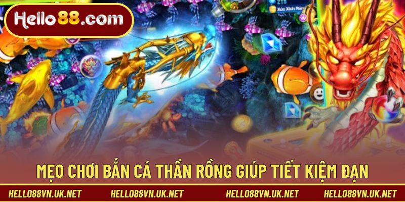 Mẹo chơi Bắn Cá Thần Rồng giúp tiết kiệm đạn