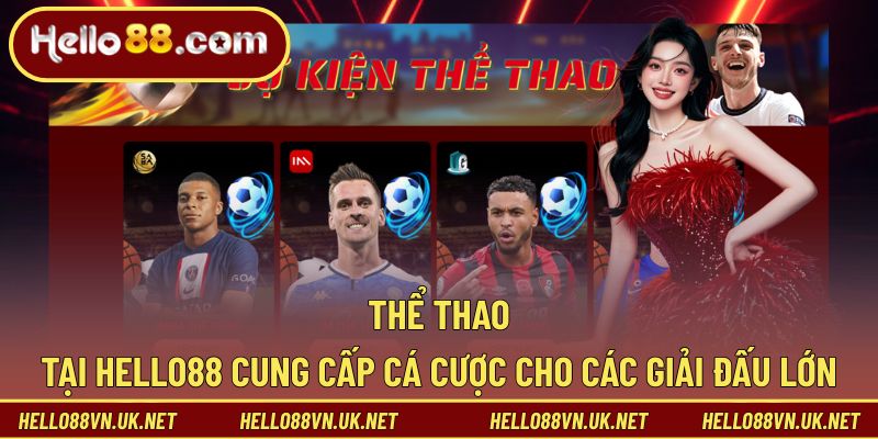 Thể thao tại Hello88 cung cấp cá cược cho các giải đấu lớn